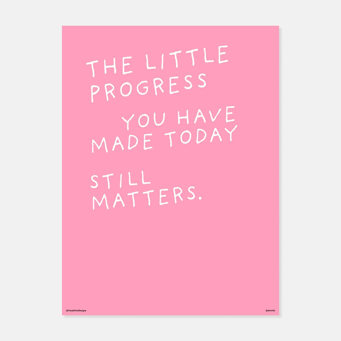 Today Matters Print by Frieda Print Designs