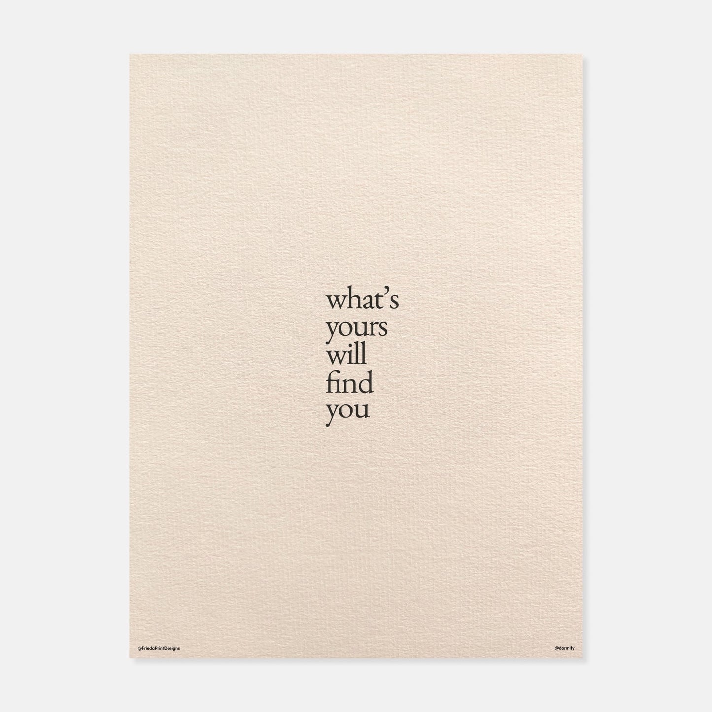 Whats Yours Will Find You Print by Frieda Print Designs